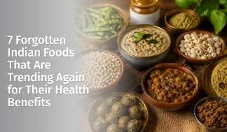 7 Forgotten Indian Foods That Are Trending Again for Their Health Benefits